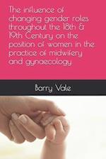The influence of changing gender roles throughout the 18th & 19th Century on the position of women in the practice of midwifery and gynaecology
