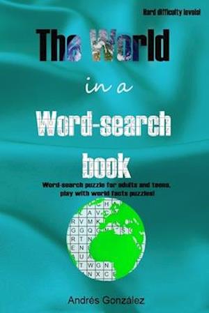 The World in a word-search book - Hard difficulty levels - Word-search puzzle for adults and teens, play with world facts puzzles!