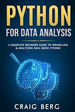 Python For Data Analysis: A Complete Beginner Guide to Wrangling & Analyzing Data Using Python 
