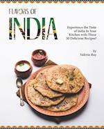 Flavors of India: Experience the Taste of India In Your Kitchen with These 30 Delicious Recipes! 