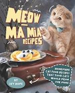 Meow-Ma Mia Recipes: Homemade Cat Food Recipes That Your Cats Would Meow for More 