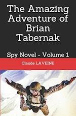 The Amazing Adventure of Brian Tabernak: Spy Novel - Volume 1 