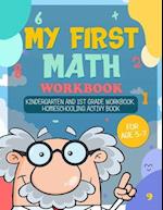 MY FIRST MATH WORKBOOK: Kindergarten and 1st Grade Workbook; Homeschooling Activity Book for age 5-7 