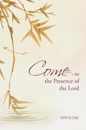 Come To The Presence Of The Lord