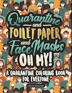 Quarantine and Toilet Paper and Face Masks Oh My! A Quarantine Coloring Book For Everyone: A Funny Coloring Book For Teens, Adults And Kids. A Social 