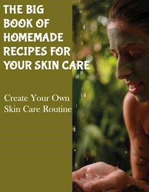 The Big Book of Homemade Recipes for Your Skin Care