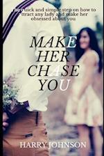 make her chase you