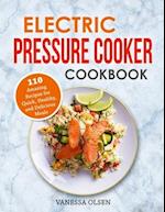 Electric Pressure Cooker Cookbook: 110 Amazing Recipes for Quick, Healthy, and Delicious Meals 
