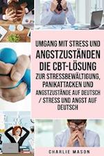 Umgang mit Stress und Angstzuständen Die CBT-Lösung zur Stressbewältigung, Panikattacken und Angstzustände Auf Deutsch / Stress und Angst auf Deutsch