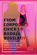 From corporate chick to bada$$ bosslady!