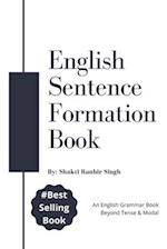 English Sentence Formation Book: An English Grammar Book, Beyond Tense & Modal 