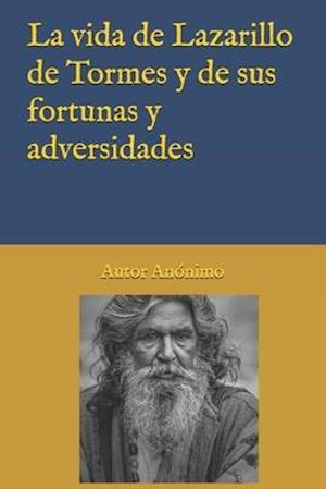 La vida de Lazarillo de Tormes y de sus fortunas y adversidades