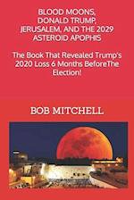 Blood Moons, Donald Trump, Jerusalem and the 2029 Asteroid Apophis