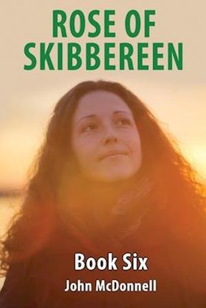 Rose Of Skibbereen Book Six: Rose Of Skibbereen Series