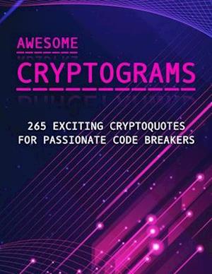 Awesome Cryptograms - 265 Exciting Cryptoquotes for Passionate Code Breakers