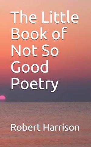 The Little Book of Not So Good Poetry