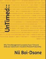 UnTimed::: Why Time Management is a waste of your Time and what your Options are- A Guide to Personal Productivity. 