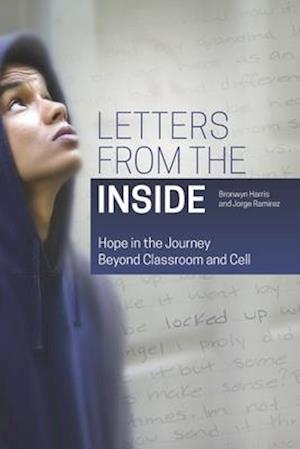 Letters From the Inside: Hope in the Journey Beyond Classroom and Cell