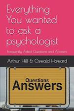Everything You wanted to ask a psychologist