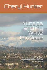 Yucaipa and My White Privilege