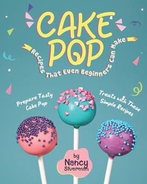 Cake Pop Recipes That Even Beginners Can Make