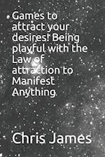 Games to attract your desires! Being playful with the Law of attraction to Manifest Anything