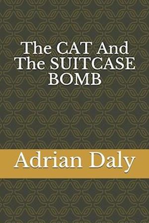 The CAT And The SUITCASE BOMB : (and a search for meaning)