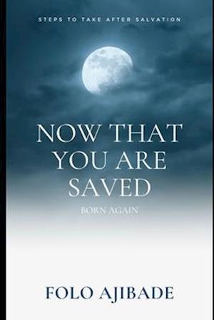 Now That You are Saved - Born Again