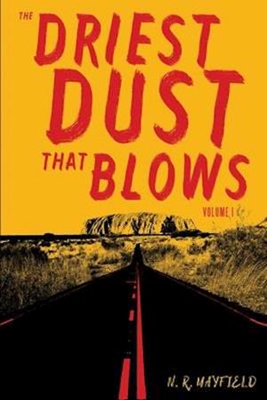 The Driest Dust That Blows: Volume I