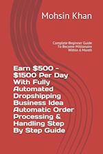 Earn $500 - $1500 Per Day With Fully Automated Dropshipping Business Idea Automatic Order Processing & Handling Step By Step Guide