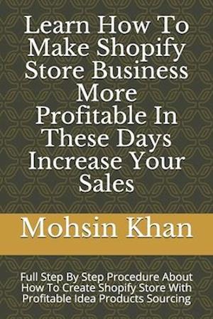 Learn How To Make Shopify Store Business More Profitable In These Days Increase Your Sales