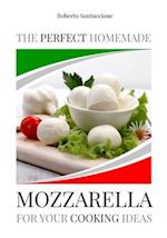 The Perfect Homemade Mozzarella for Your Cooking Ideas