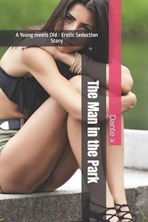 The Man in the Park: A Young meets Old - Erotic Seduction Story