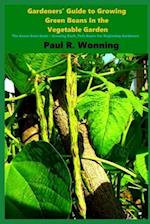 Gardeners' Guide to Growing Green Beans In the Vegetable Garden
