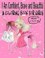 I Am Confident, Brave and Beautiful A Coloring Book for Girls Ages 4-8, 9-12