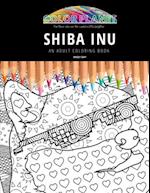 SHIBA INU: AN ADULT COLORING BOOK: An Awesome Coloring Book For Adults 