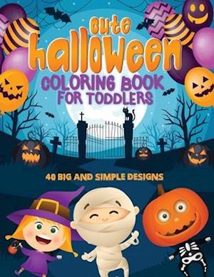 Cute Halloween Coloring Book For Toddlers: 40 Big & Simple Designs, Witches, Candy, Pumpkins, Mummies and More! Ages 2-4, 8.5 x 11 Inches (21.59 x 27.