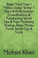 Raise More Than 1 Million Dollar Within 7 Days With Kickstarter Crowdfunding & Fundraising Secret Tips & Free Marketing Strategy Raise Money Funds Sec