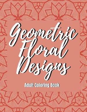 Geometric Floral Designs - Adult Coloring Book