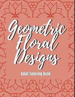 Geometric Floral Designs - Adult Coloring Book