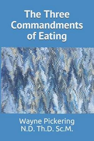 The Three Commandments of Eating: Take Advantage of the 3 Ways to Beat Belly Bloat! "Discover Why Some Foods EXPLODE in Your Stomach!"