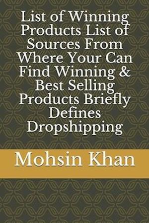 List of Winning Products List of Sources From Where Your Can Find Winning & Best Selling Products Briefly Defines Dropshipping