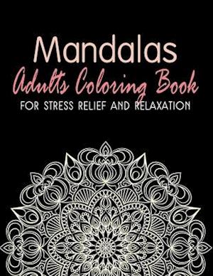 Mandalas - Adults Coloring Book for Stress Relief and Relaxation