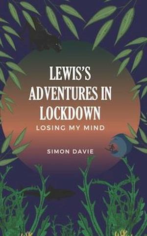 Lewis's Adventures in Lockdown