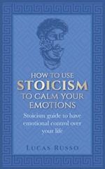 How To Use Stoicism To Calm Your Emotions