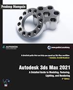 Autodesk 3ds Max 2021: A Detailed Guide to Modeling, Texturing, Lighting, and Rendering, 3rd Edition 