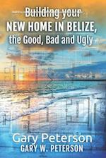 Building your new home in Belize, the Good, Bad and Ugly