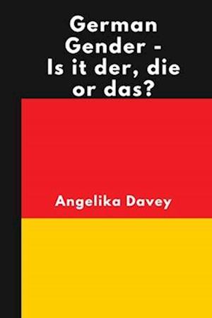 German Gender - Is it der, die or das?: Learn how to work out whether a German noun is masculine, feminine or neuter, and how to form the plurals