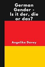 German Gender - Is it der, die or das?: Learn how to work out whether a German noun is masculine, feminine or neuter, and how to form the plurals 