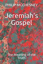 Jeremiah's Gospel: The Meaning of the Truth 